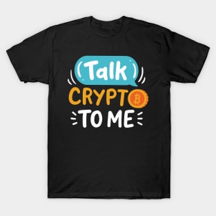 Talk Crypto To Me T-Shirt